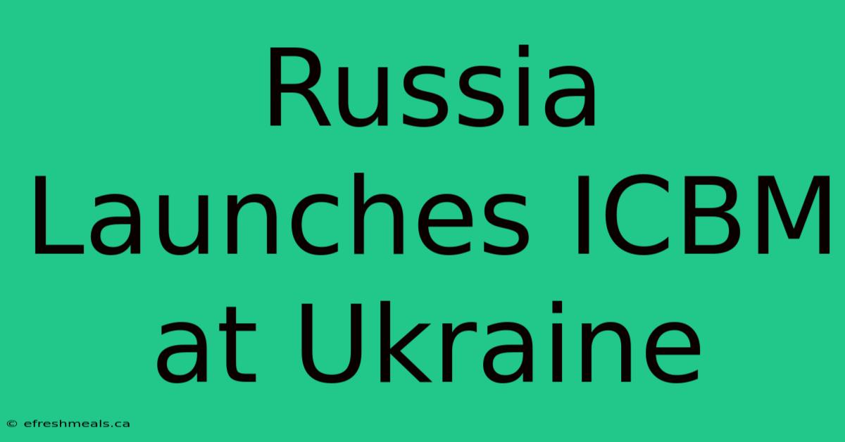 Russia Launches ICBM At Ukraine