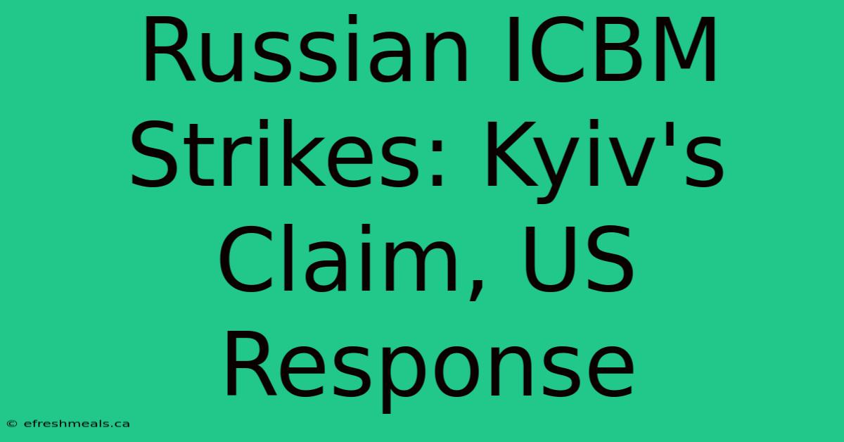 Russian ICBM Strikes: Kyiv's Claim, US Response