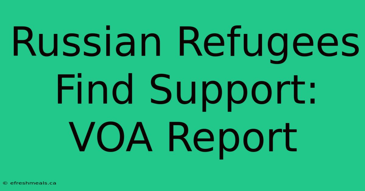 Russian Refugees Find Support: VOA Report