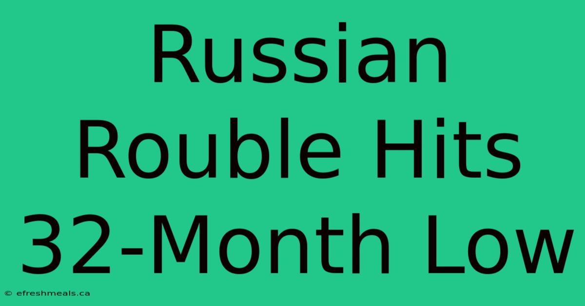 Russian Rouble Hits 32-Month Low