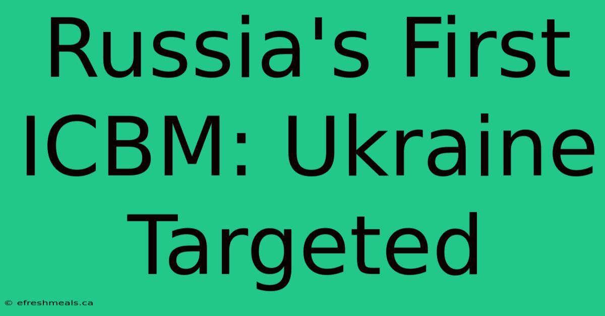 Russia's First ICBM: Ukraine Targeted