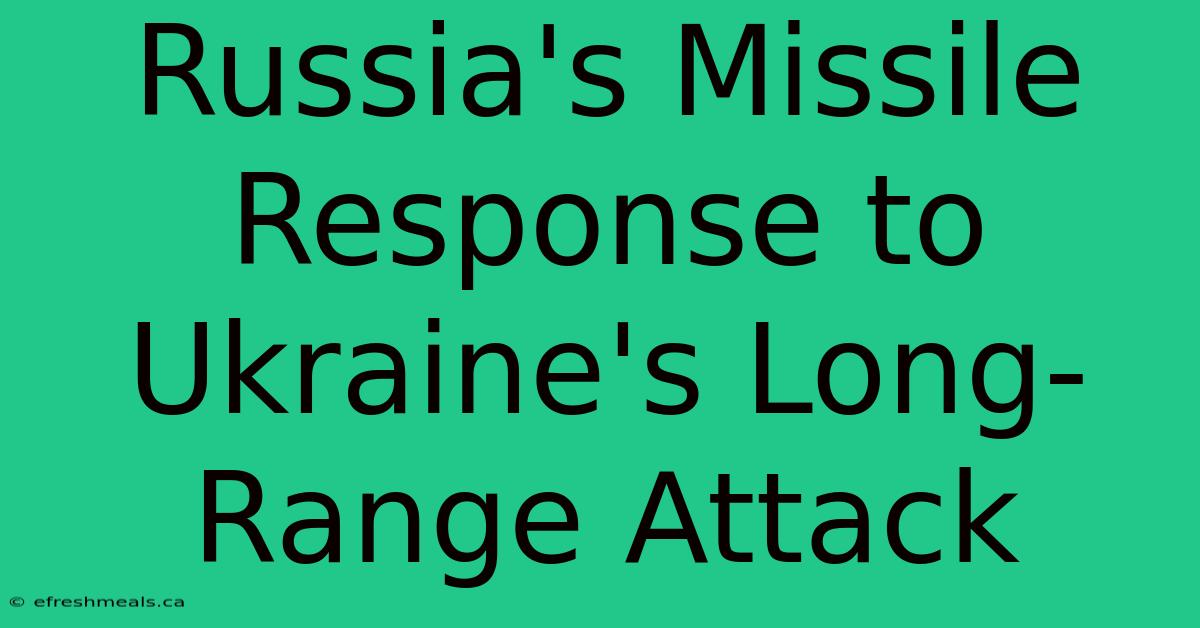 Russia's Missile Response To Ukraine's Long-Range Attack