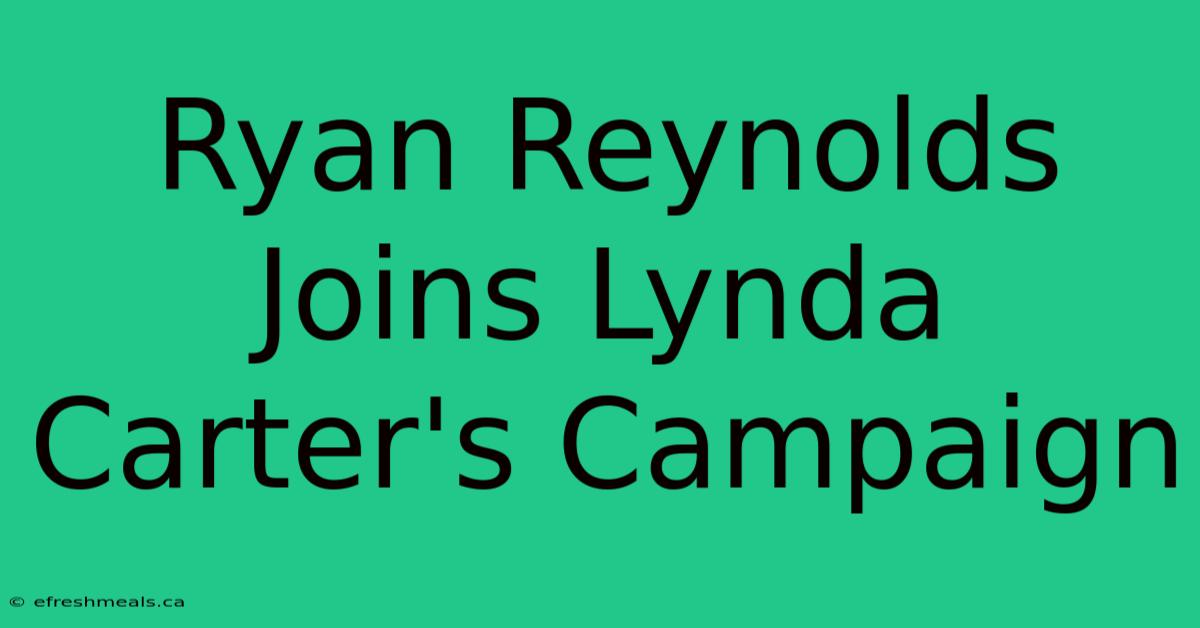 Ryan Reynolds Joins Lynda Carter's Campaign