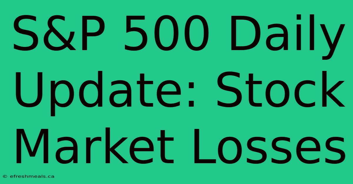 S&P 500 Daily Update: Stock Market Losses