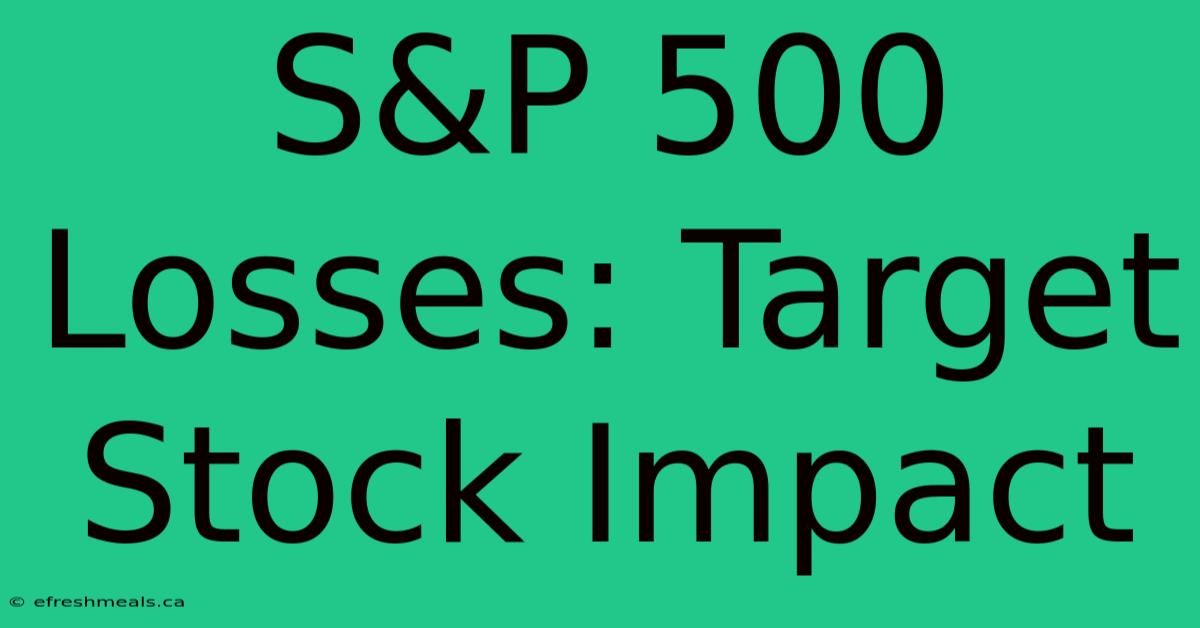 S&P 500 Losses: Target Stock Impact