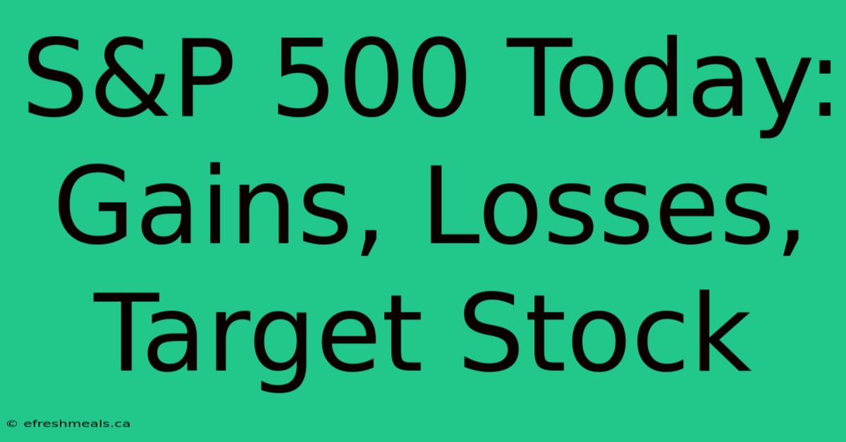 S&P 500 Today: Gains, Losses, Target Stock