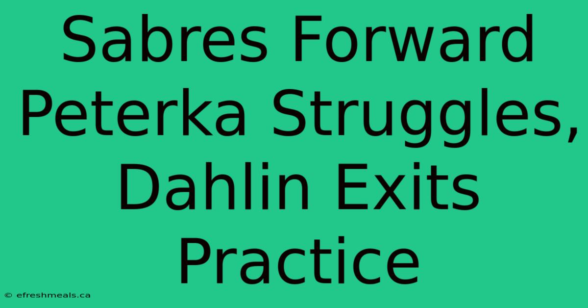 Sabres Forward Peterka Struggles, Dahlin Exits Practice