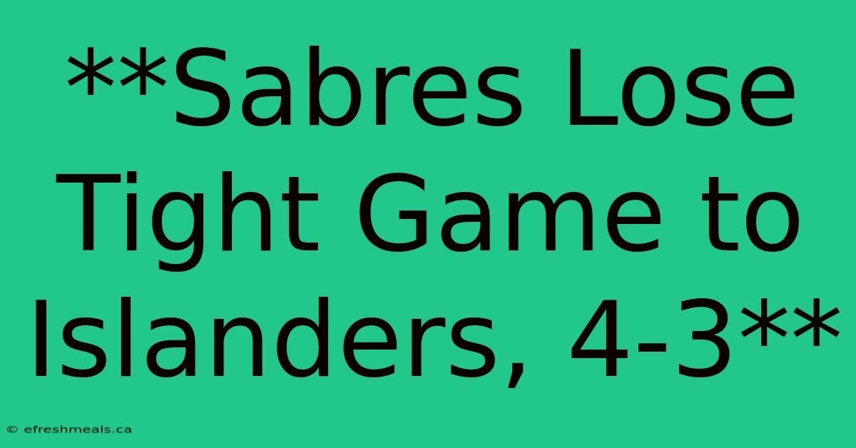 **Sabres Lose Tight Game To Islanders, 4-3** 