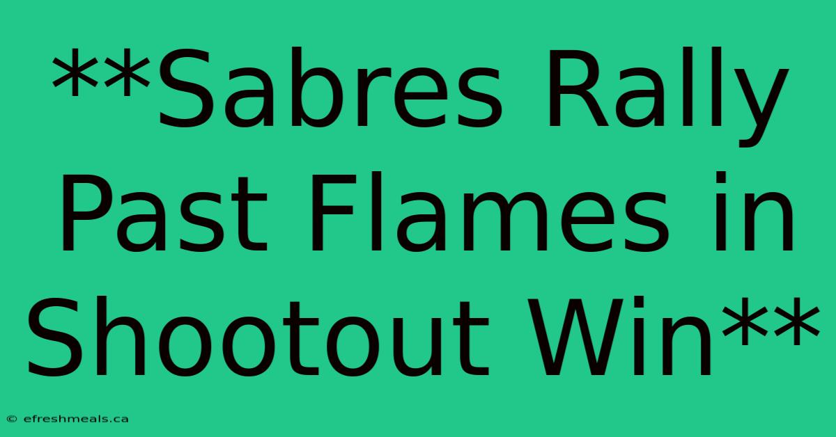 **Sabres Rally Past Flames In Shootout Win**