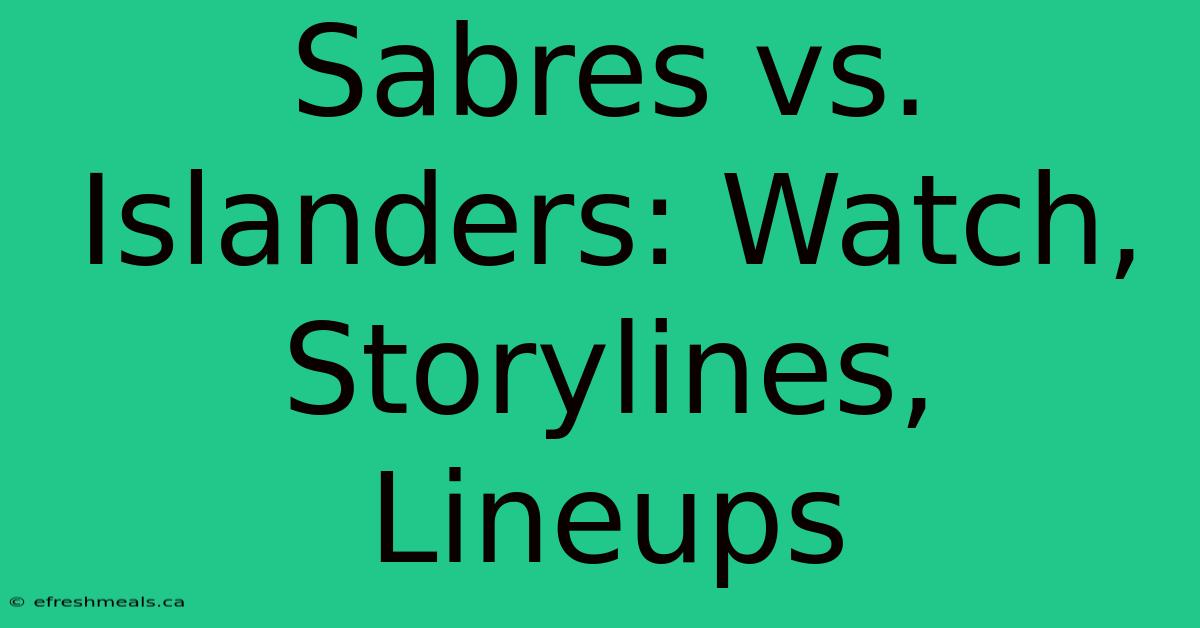 Sabres Vs. Islanders: Watch, Storylines, Lineups