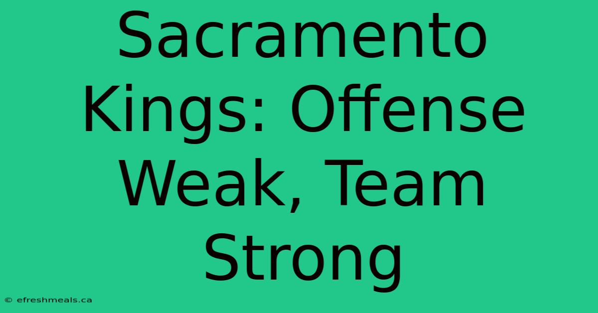 Sacramento Kings: Offense Weak, Team Strong