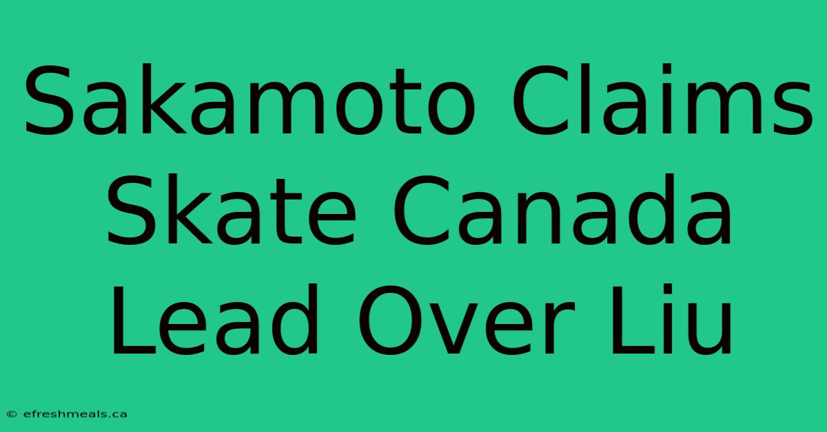 Sakamoto Claims Skate Canada Lead Over Liu