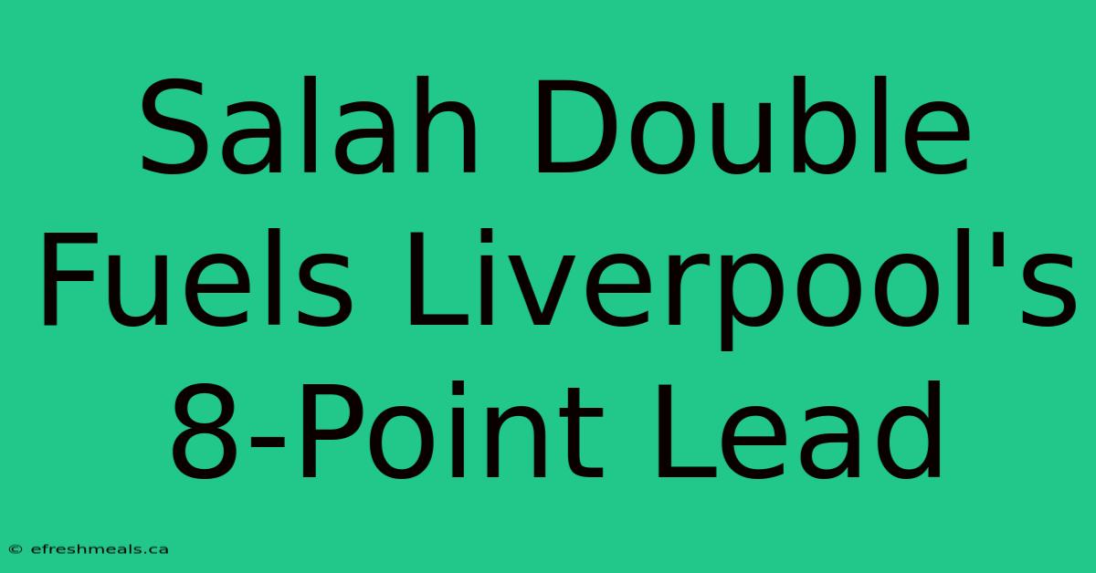 Salah Double Fuels Liverpool's 8-Point Lead