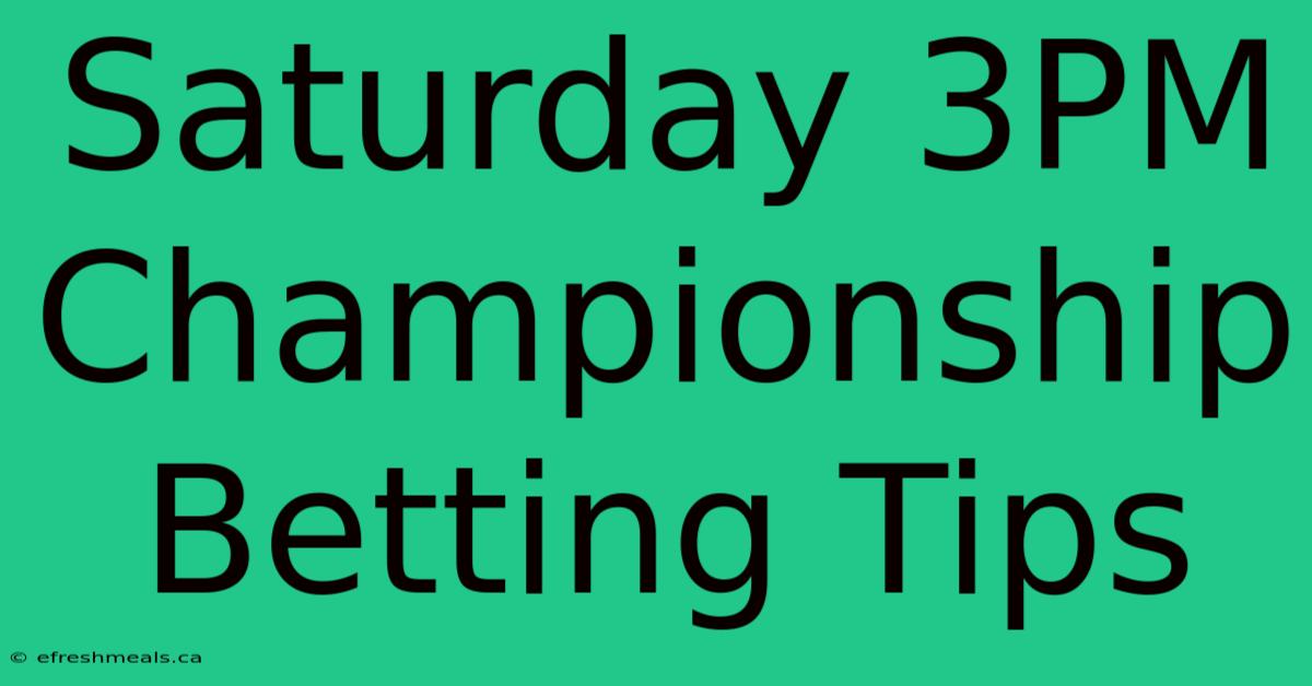 Saturday 3PM Championship Betting Tips