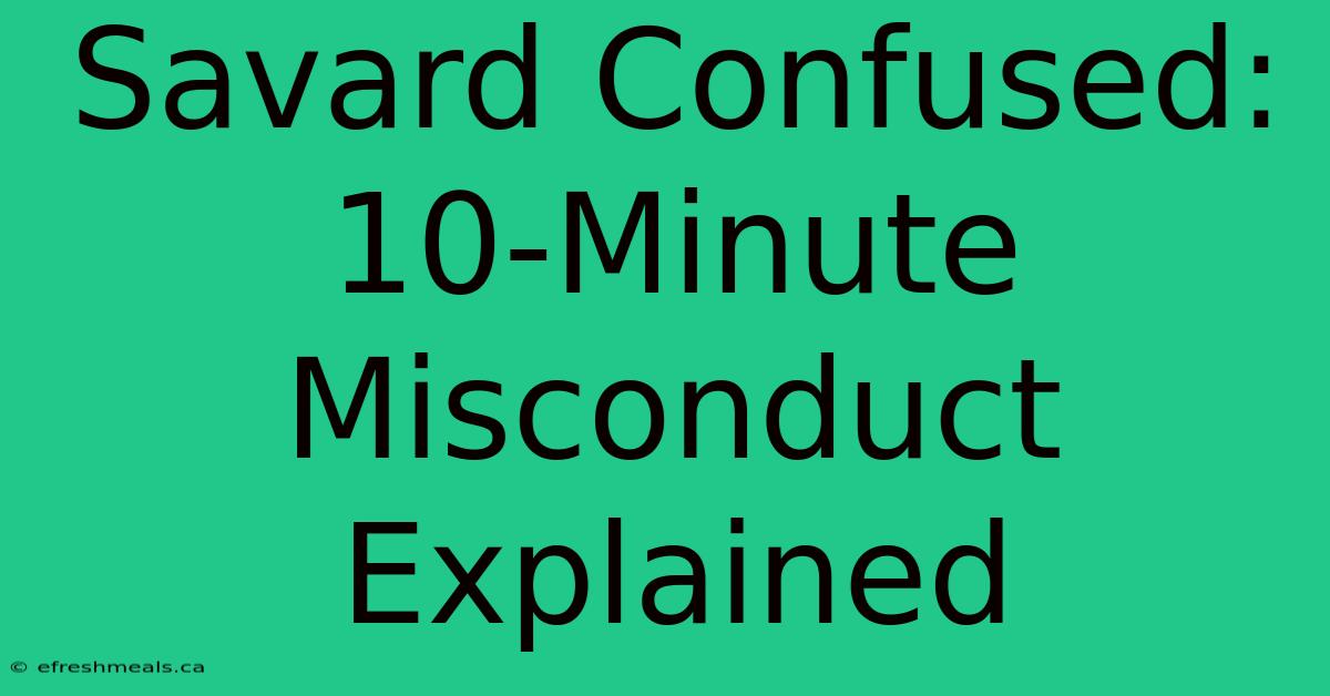 Savard Confused: 10-Minute Misconduct Explained