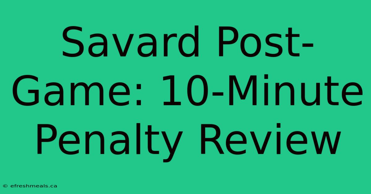 Savard Post-Game: 10-Minute Penalty Review