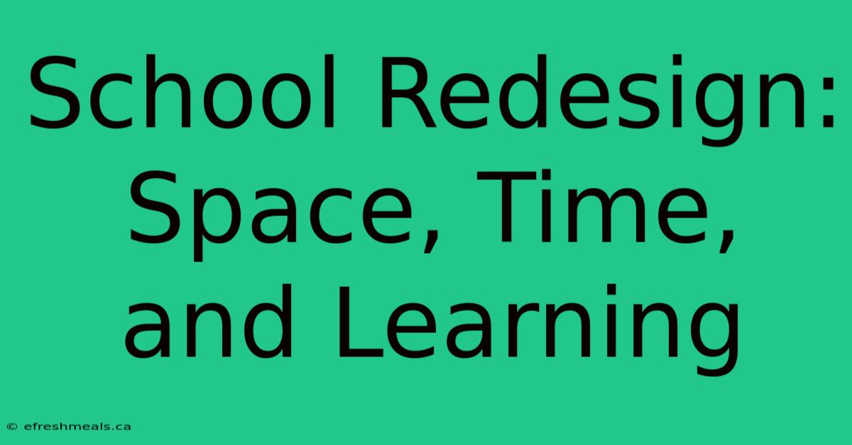 School Redesign: Space, Time, And Learning