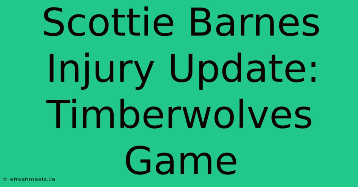 Scottie Barnes Injury Update: Timberwolves Game