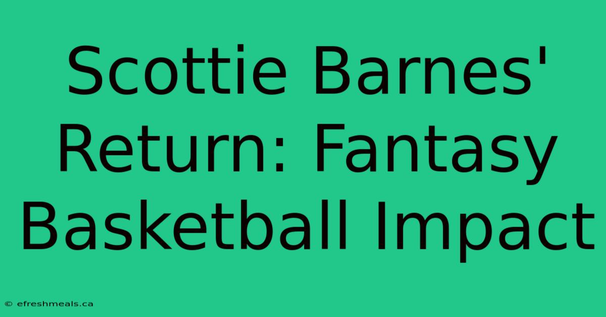 Scottie Barnes' Return: Fantasy Basketball Impact