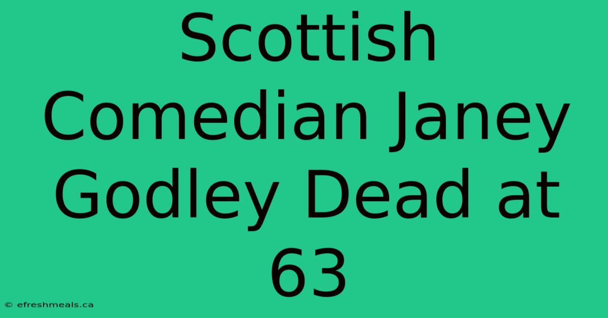 Scottish Comedian Janey Godley Dead At 63