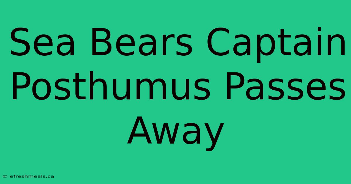 Sea Bears Captain Posthumus Passes Away