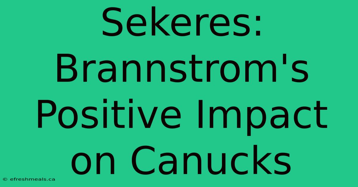 Sekeres: Brannstrom's Positive Impact On Canucks