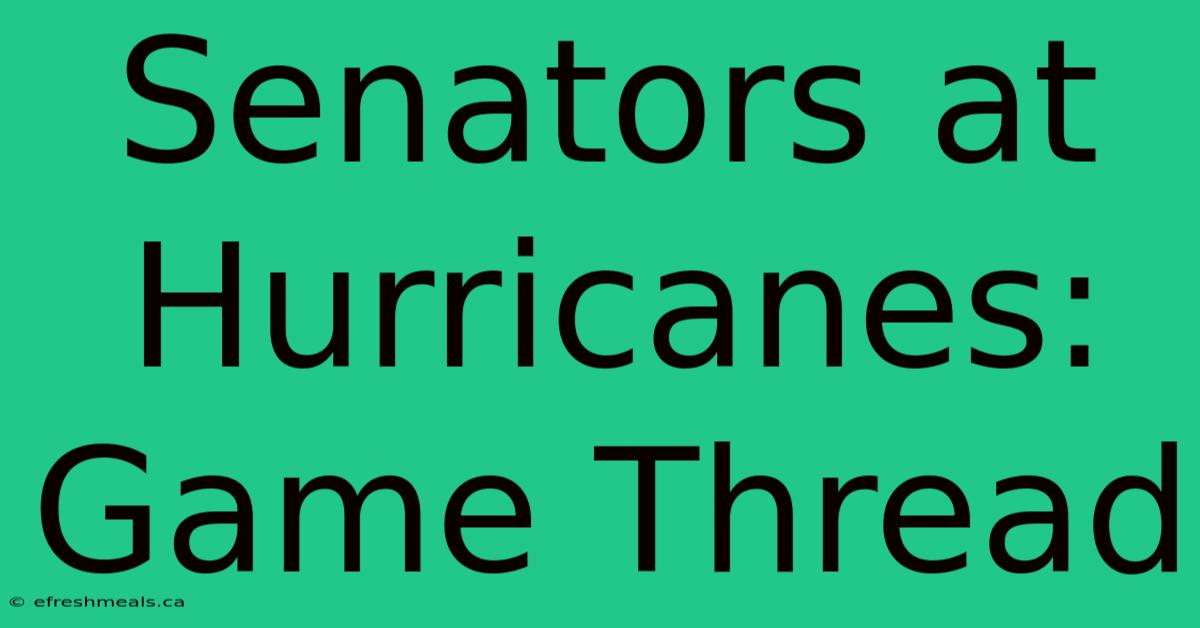 Senators At Hurricanes: Game Thread