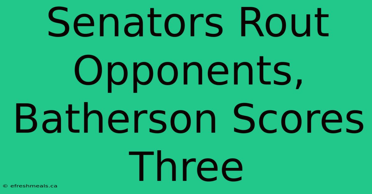 Senators Rout Opponents, Batherson Scores Three