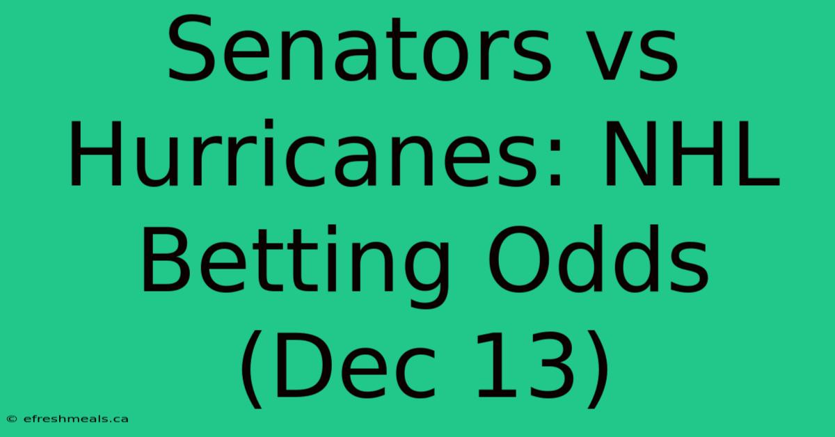 Senators Vs Hurricanes: NHL Betting Odds (Dec 13)