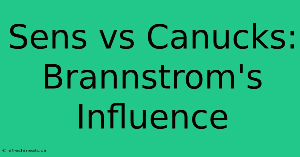 Sens Vs Canucks: Brannstrom's Influence