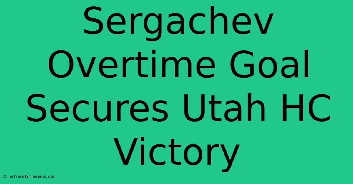 Sergachev Overtime Goal Secures Utah HC Victory