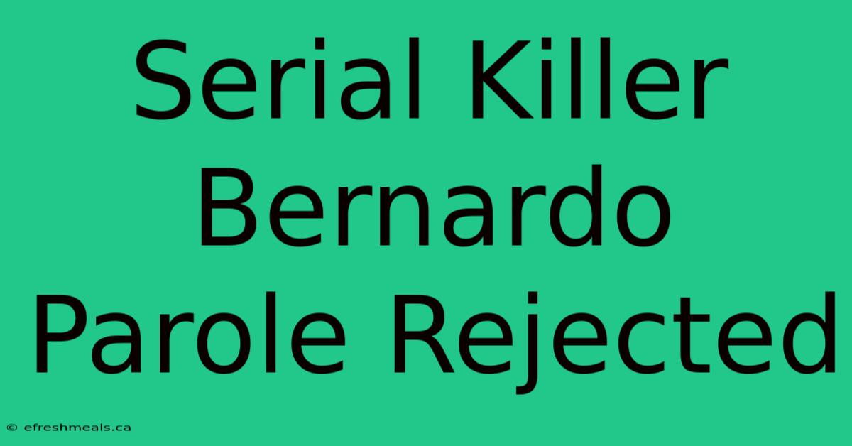 Serial Killer Bernardo Parole Rejected