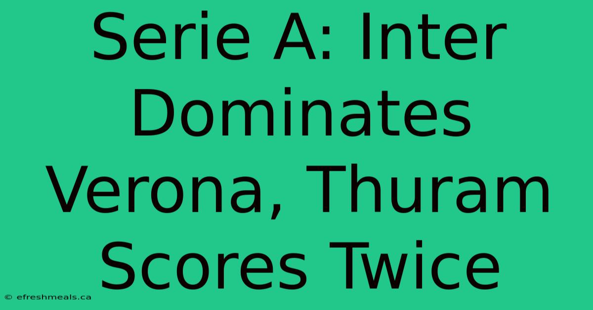 Serie A: Inter Dominates Verona, Thuram Scores Twice