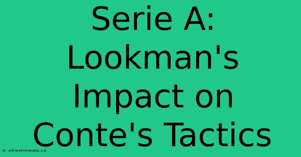 Serie A: Lookman's Impact On Conte's Tactics 