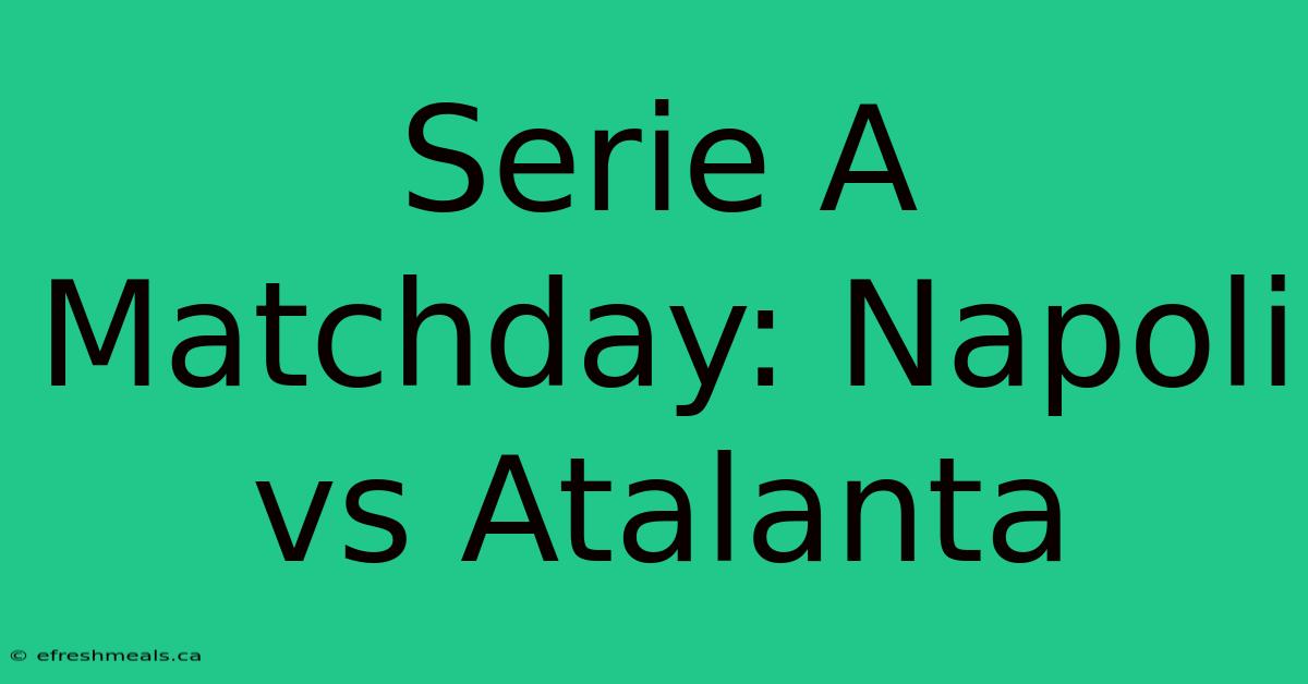 Serie A Matchday: Napoli Vs Atalanta 