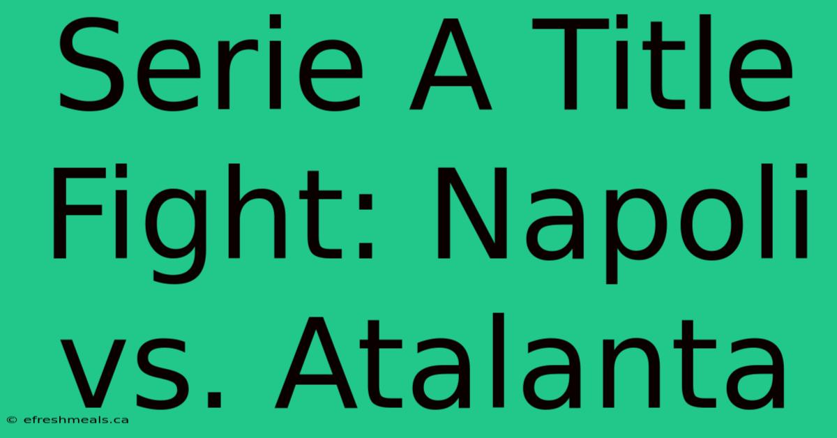 Serie A Title Fight: Napoli Vs. Atalanta