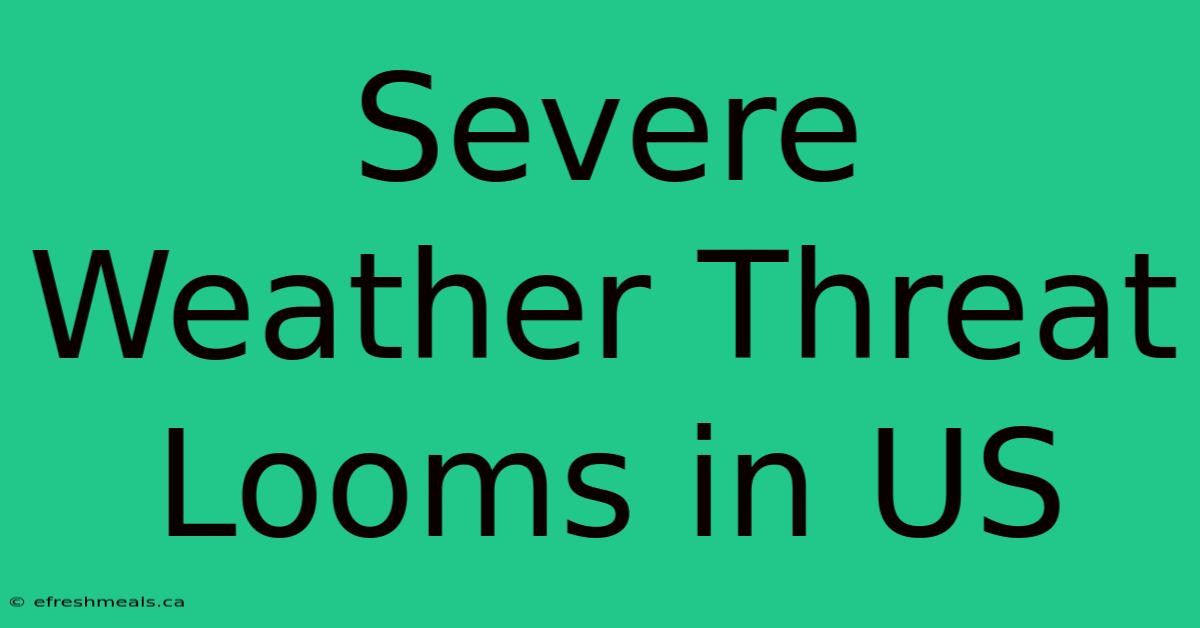 Severe Weather Threat Looms In US