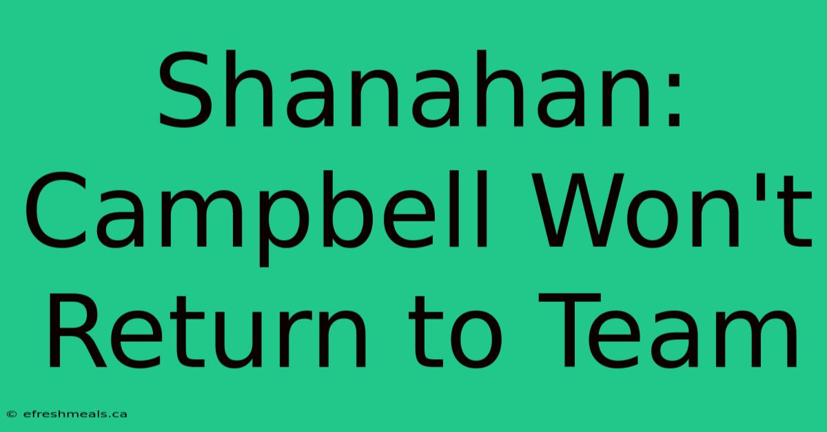 Shanahan: Campbell Won't Return To Team