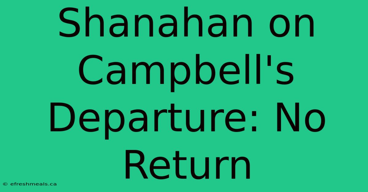 Shanahan On Campbell's Departure: No Return