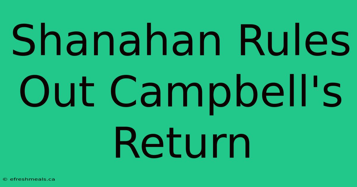 Shanahan Rules Out Campbell's Return