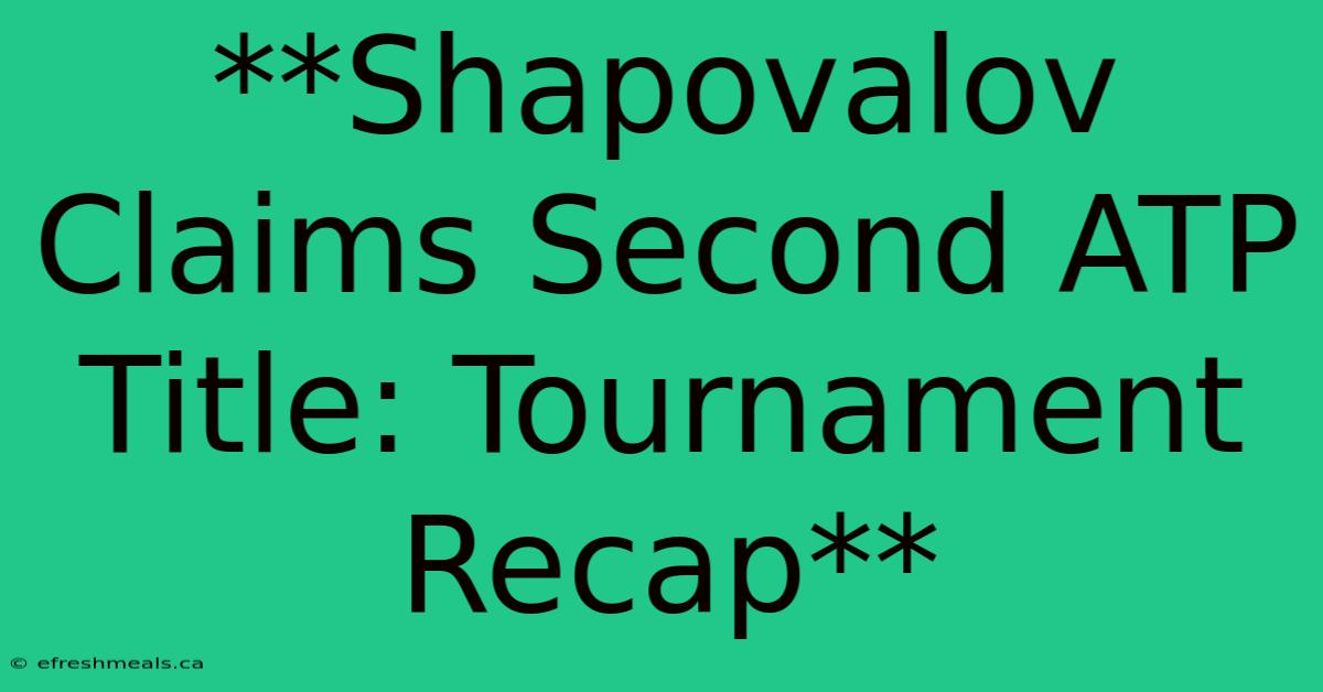 **Shapovalov Claims Second ATP Title: Tournament Recap** 