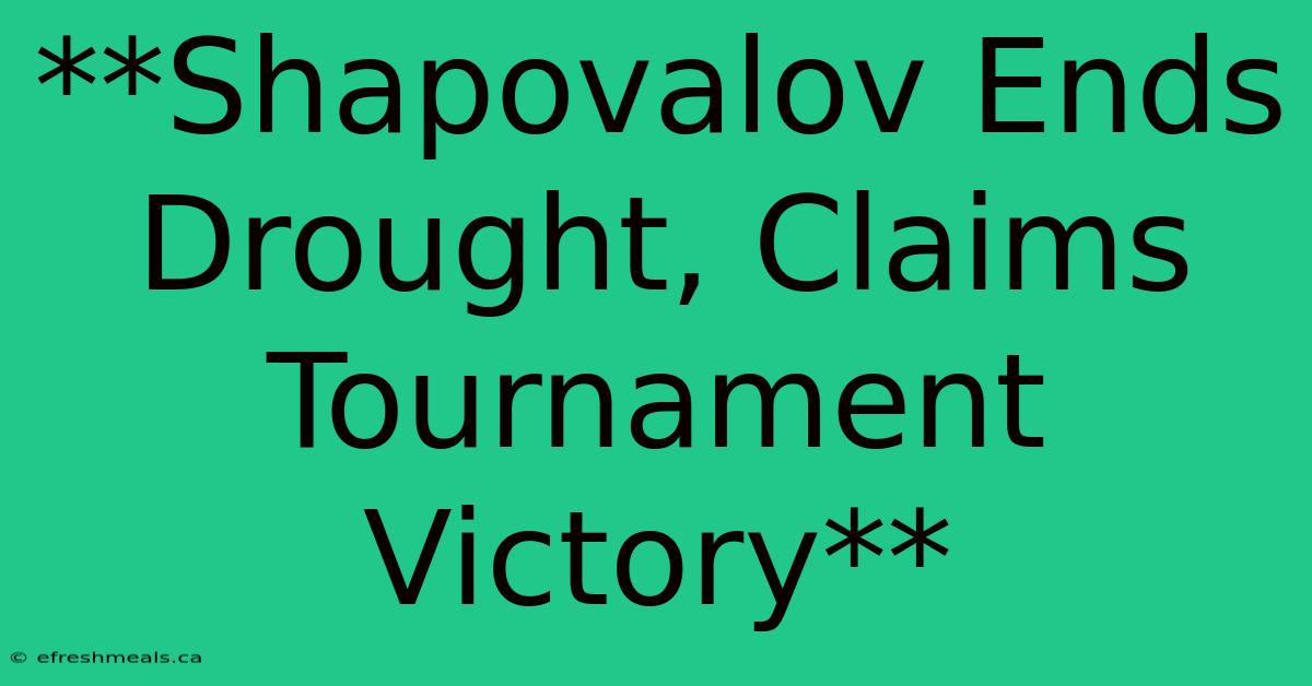 **Shapovalov Ends Drought, Claims Tournament Victory**