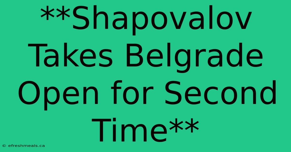 **Shapovalov Takes Belgrade Open For Second Time** 