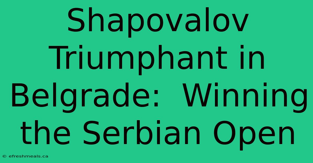 Shapovalov Triumphant In Belgrade:  Winning The Serbian Open