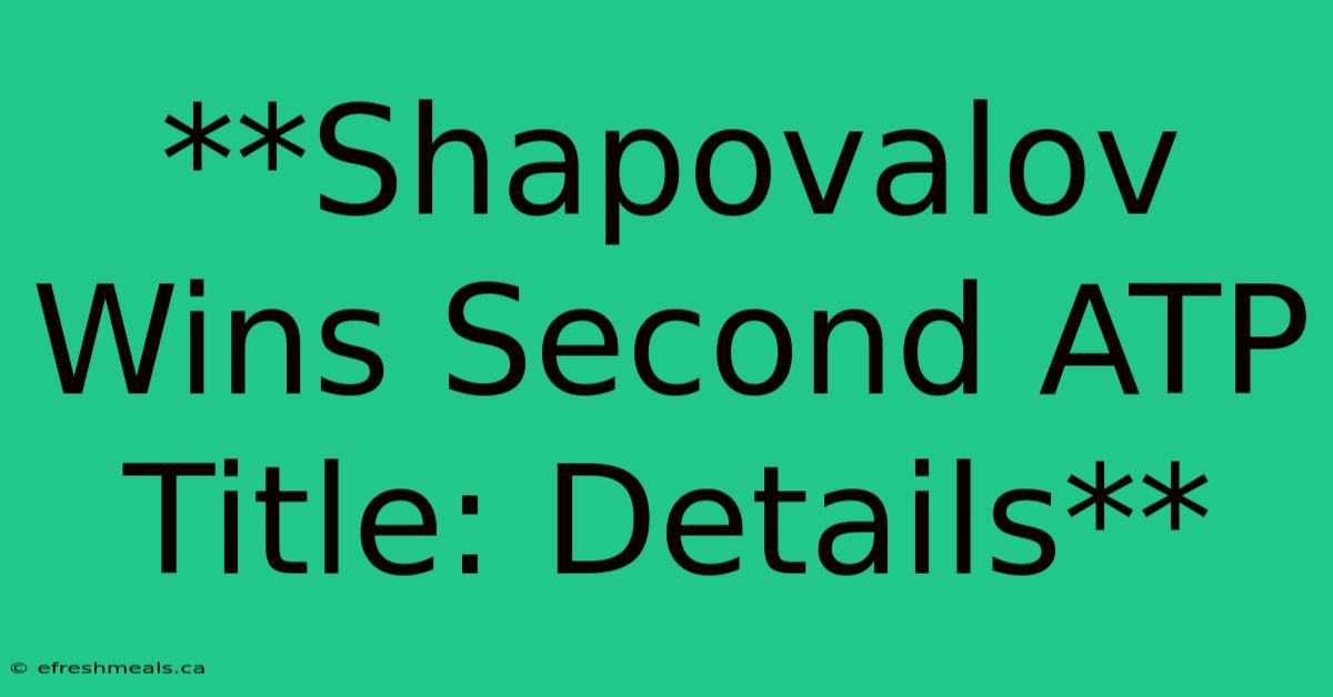 **Shapovalov Wins Second ATP Title: Details**