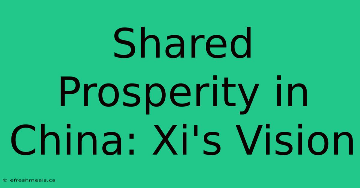 Shared Prosperity In China: Xi's Vision