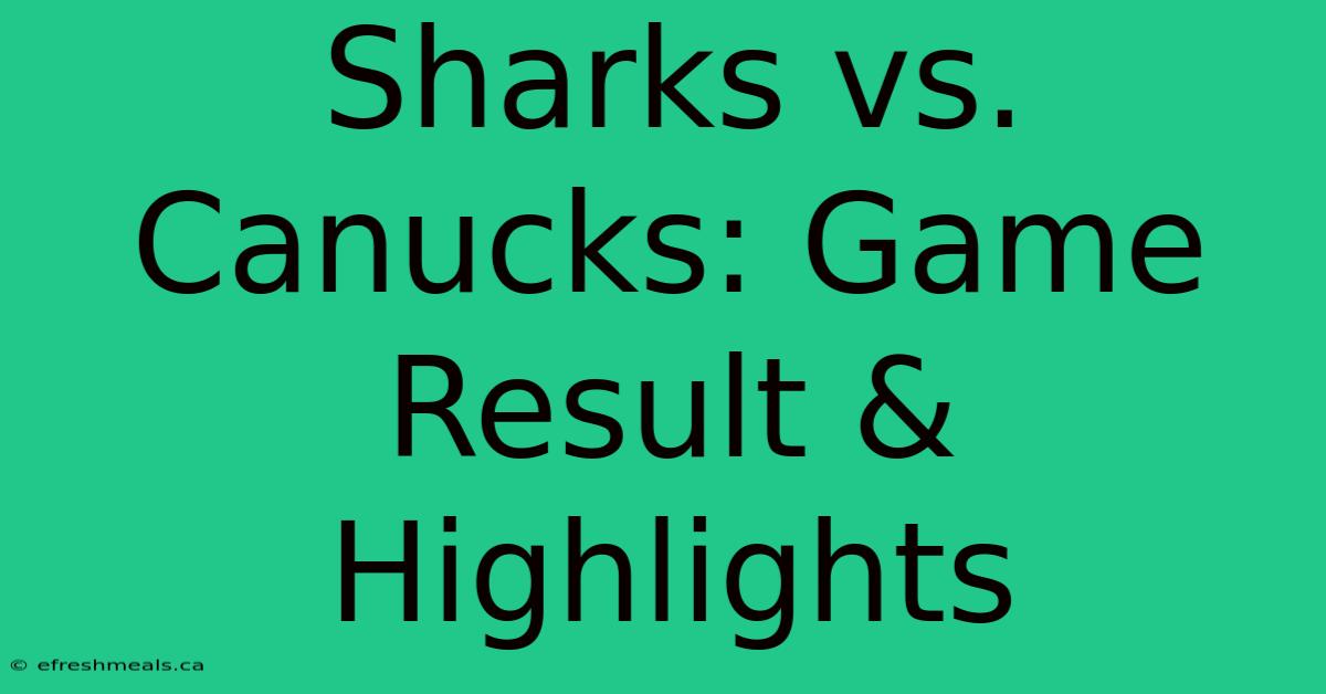 Sharks Vs. Canucks: Game Result & Highlights