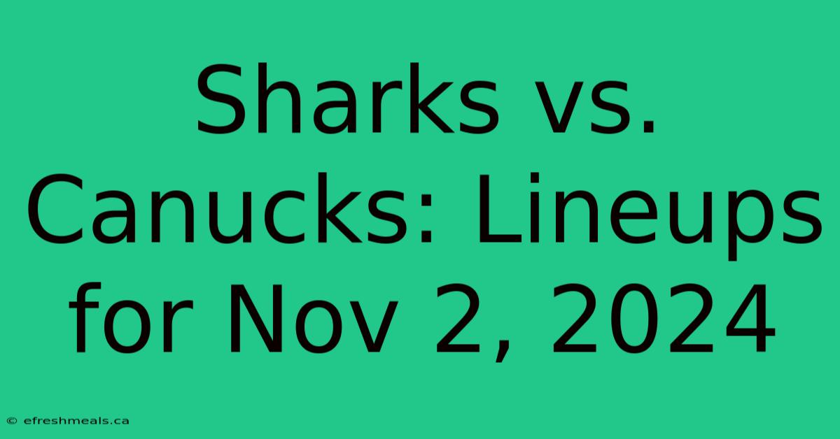 Sharks Vs. Canucks: Lineups For Nov 2, 2024