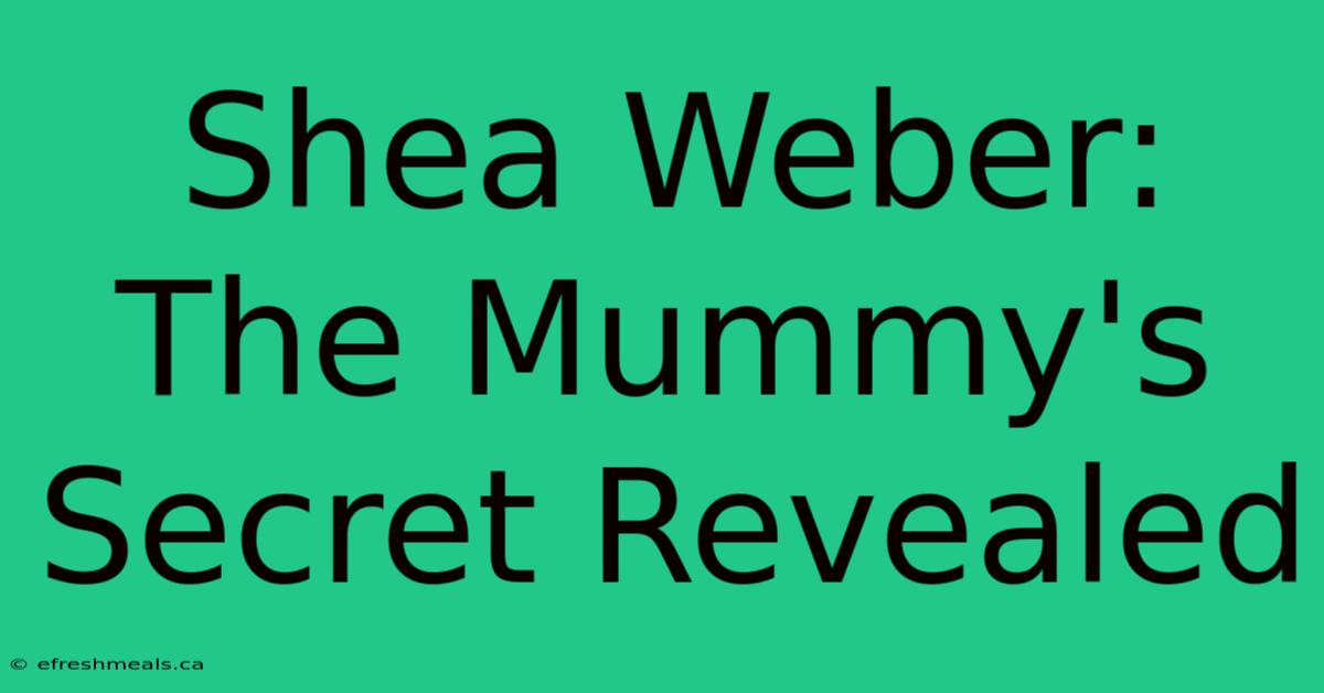 Shea Weber: The Mummy's Secret Revealed 