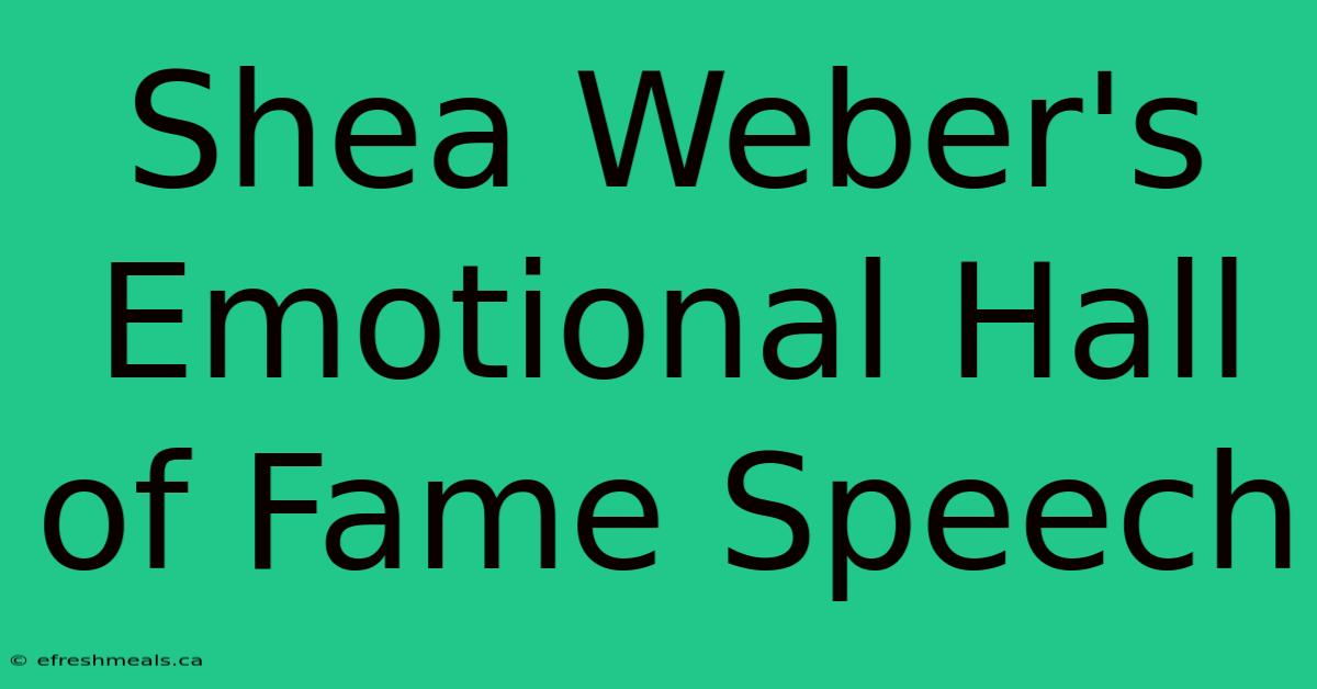 Shea Weber's Emotional Hall Of Fame Speech